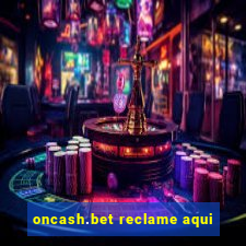 oncash.bet reclame aqui